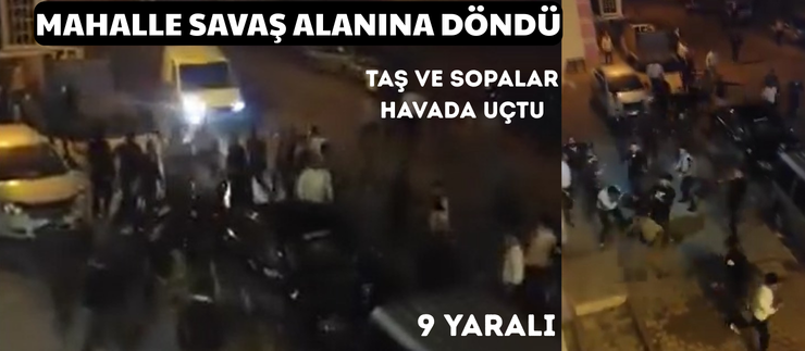 MAHALLE SAVAŞ ALANINA DÖNDÜ