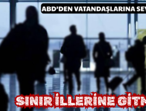 ABD’DEN VATANDAŞLARINA SEYAHAT UYARISI