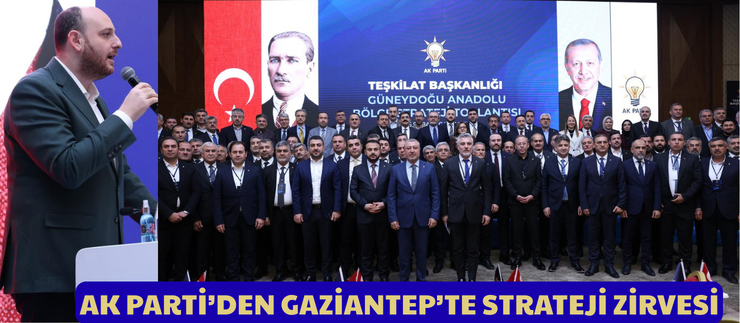 AK PARTİ’DEN GAZİANTEP’TE STRATEJİ ZİRVESİ
