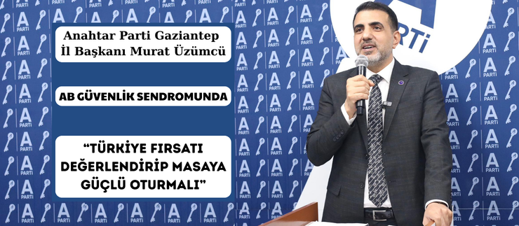  “TÜRKİYE FIRSATI DEĞERLENDİRİP MASAYA GÜÇLÜ OTURMALI”