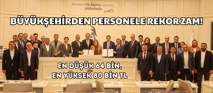 BÜYÜKŞEHİRDEN PERSONELE REKOR ZAM!