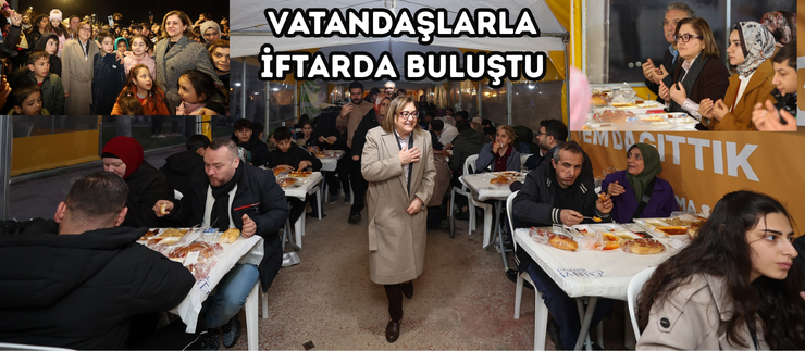 VATANDAŞLARLA İFTARDA BULUŞTU