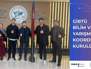 GİBTÜ BİLİM VE TEKNOLOJİ YARIŞMALARI KOORDİNATÖRLÜĞÜ KURULDU