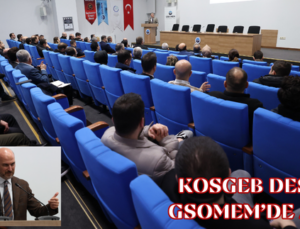 KOSGEB DESTEKLERİ GSOMEM’DE ANLATILDI