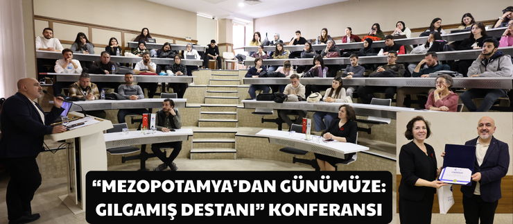 “MEZOPOTAMYA’DAN GÜNÜMÜZE: GILGAMIŞ DESTANI” KONFERANSI