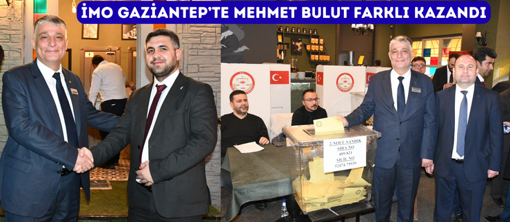 İMO GAZİANTEP’TE MEHMET BULUT FARKLI KAZANDI