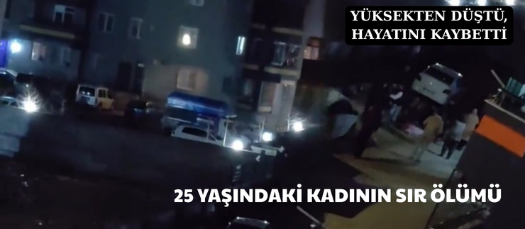 25 YAŞINDAKİ KADININ SIR ÖLÜMÜ