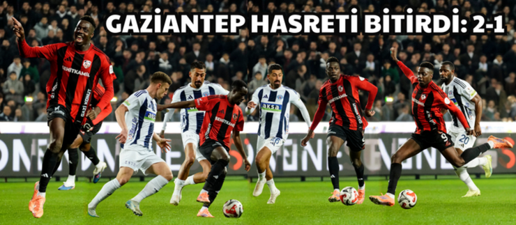 GAZİANTEP HASRETİ BİTİRDİ: 2-1