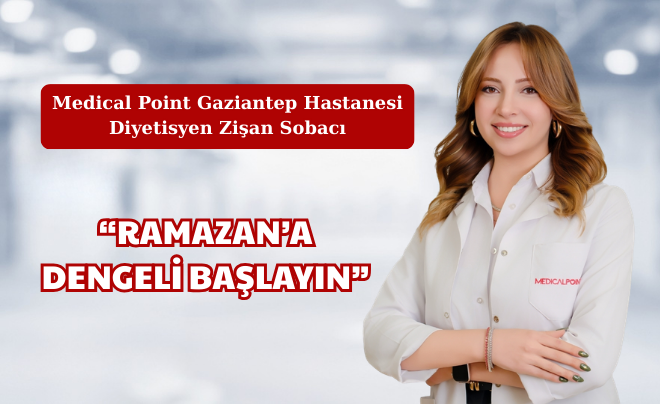  “RAMAZAN’A DENGELİ BAŞLAYIN”