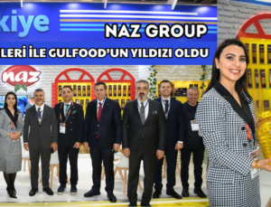 YENİLİKÇİ ÜRÜNLERİ İLE GULFOOD’UN YILDIZI NAZ GROUP