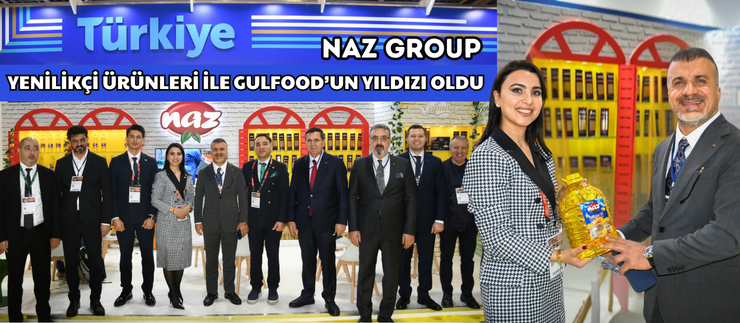 YENİLİKÇİ ÜRÜNLERİ İLE GULFOOD’UN YILDIZI NAZ GROUP