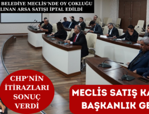 MECLİS SATIŞ KARARI ALDI BAŞKANLIK GERİ ÇEKTİ