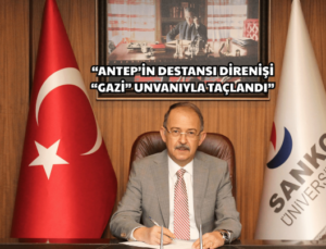 “ANTEP’İN DESTANSI DİRENİŞİ “GAZİ” UNVANIYLA TAÇLANDI”