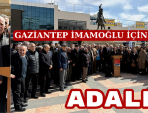 GAZİANTEP İMAMOĞLU İÇİN SES VERDİ: ADALET