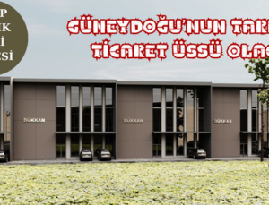 GÜNEYDOĞU’NUN TARIMSAL TİCARET ÜSSÜ OLACAK
