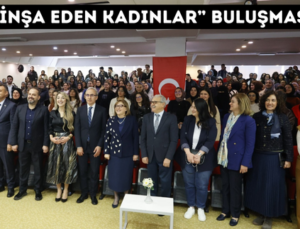 “GELECEĞİ İNŞA EDEN KADINLAR” BULUŞMASI