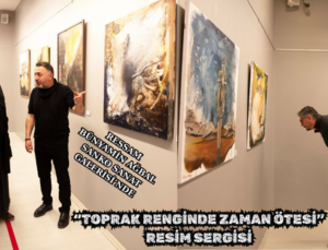“TOPRAK RENGİNDE ZAMAN ÖTESİ” RESİM SERGİSİ