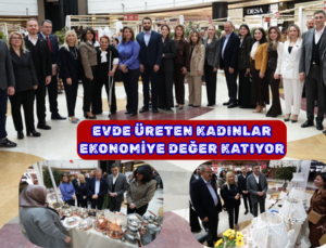 EVDE ÜRETEN KADINLAR EKONOMİYE DEĞER KATIYOR
