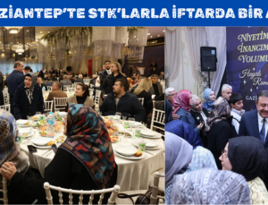 AK PARTİ GAZİANTEP’TE STK’LARLA İFTARDA BİR ARAYA GELDİ