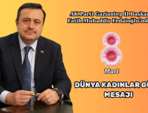 FEDAİOĞLU’NDAN 8 MART DÜNYA KADINLAR GÜNÜ MESAJI