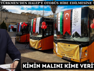 ÖZTÜRKMEN’DEN HALEP’E OTOBÜS HİBE EDİLMESİNE TEPKİ