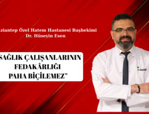 “SAĞLIK ÇALIŞANLARININ FEDAKÂRLIĞI PAHA BİÇİLEMEZ”