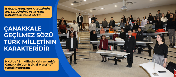 HKÜ’DE, “ÇANAKKALE’DEN İSTİKLAL MARŞI’NA” TEMALI KONFERANS