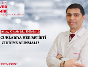 ÇOCUKLARDA HER BELİRTİ CİDDİYE ALINMALI?