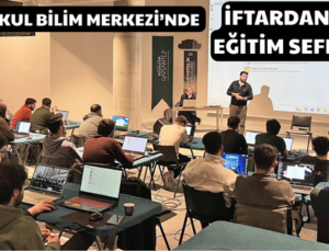 MÜZEYYEN ERKUL BİLİM MERKEZİ’NDE İFTARDAN SAHURA EĞİTİM SEFERBERLİĞİ