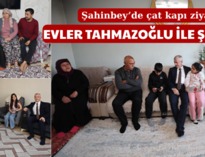 EVLER TAHMAZOĞLU İLE ŞENLENİYOR