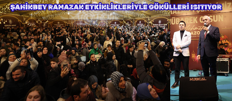 ŞAHİNBEY RAMAZAN ETKİNLİKLERİYLE GÖNÜLLERİ ISITIYOR