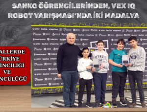 SANKO ÖĞRENCİLERİNDEN VEX IQ ROBOT YARIŞMASI’NDA İKİ MADALYA