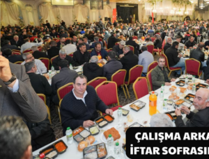 ÇALIŞMA ARKADAŞLARIYLA İFTAR SOFRASINDA BULUŞTU