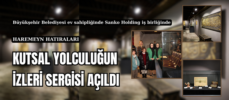 KUTSAL YOLCULUĞUN İZLERİ SERGİSİ AÇILDI