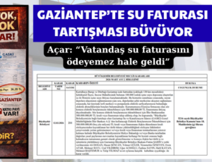 GAZİANTEP’TE SU FATURASI TARTIŞMASI BÜYÜYOR