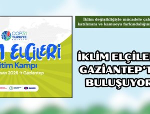 İKLİM ELÇİLERİ GAZİANTEP’TE BULUŞUYOR