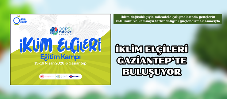 İKLİM ELÇİLERİ GAZİANTEP’TE BULUŞUYOR
