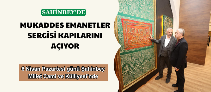 MUKADDES EMANETLER SERGİSİ KAPILARINI AÇIYOR
