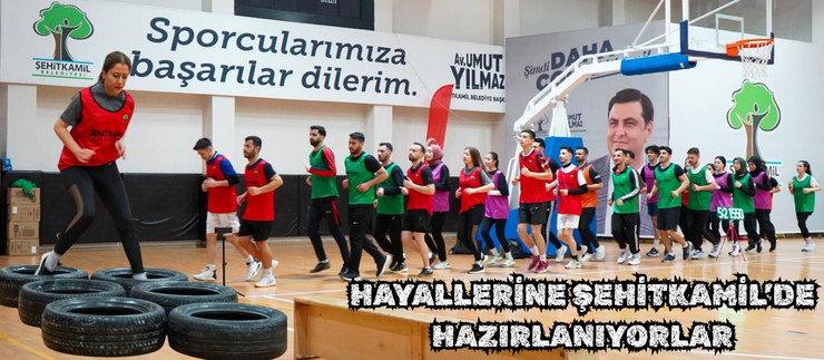 HAYALLERİNE ŞEHİTKAMİL’DE HAZIRLANIYORLAR