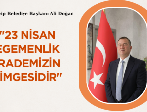 “23 NİSAN EGEMENLİK İRADEMİZİN SİMGESİDİR”