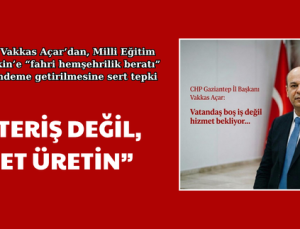 “GÖSTERİŞ DEĞİL, HİZMET ÜRETİN”