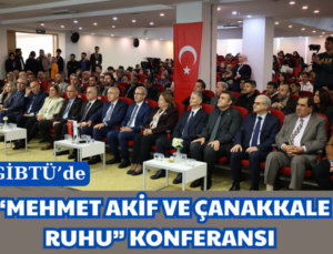 “MEHMET AKİF VE ÇANAKKALE RUHU” KONFERANSI