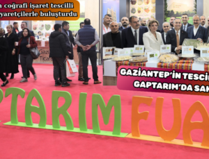 GAZİANTEP’İN TESCİLLİ LEZZETLERİ GAPTARIM’DA SAHNEYE ÇIKTI