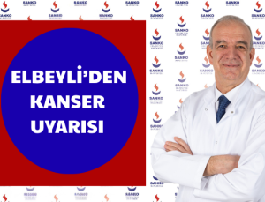 ELBEYLİ’DEN KANSER UYARISI