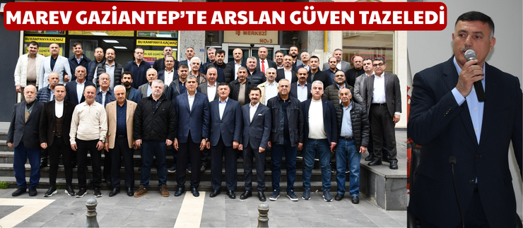 MAREV GAZİANTEP’TE ARSLAN GÜVEN TAZELEDİ