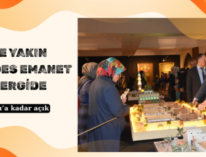 100’E YAKIN MUKADDES EMANET BU SERGİDE
