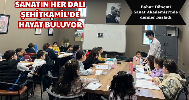 SANATIN HER DALI ŞEHİTKAMİL’DE HAYAT BULUYOR