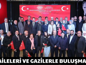 ŞEHİT AİLELERİ VE GAZİLERLE BULUŞMA