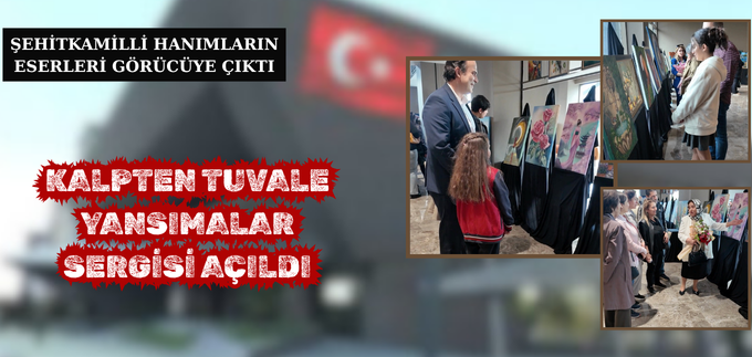 KALPTEN TUVALE YANSIMALAR SERGİSİ AÇILDI