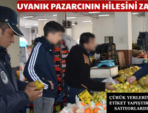 UYANIK PAZARCININ HİLESİNİ ZABITA BOZDU